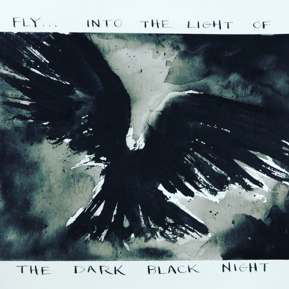 Ink painting of a crow flying away with the words "Fly... into the light of the dark black night"