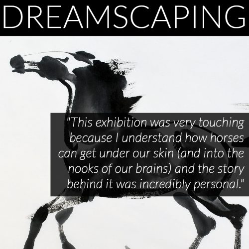 "This exhibition was very touching because I understand how horses can get under our skin (and into the nooks of our brains) and the story behind it was incredibly personal."